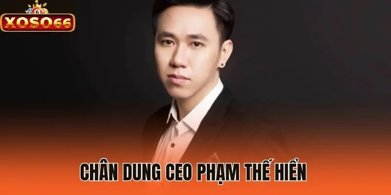 Chân dung Ceo Phạm Thế Hiển 