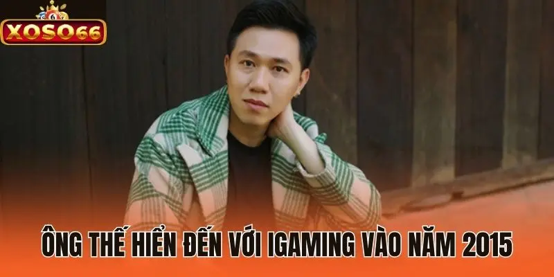 Ông Thế Hiển đến với iGaming vào năm 2015