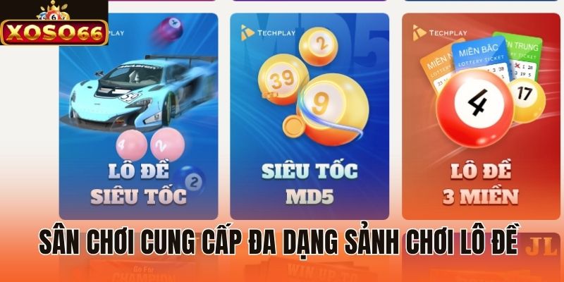 Sân chơi cung cấp đa dạng sảnh chơi lô đề